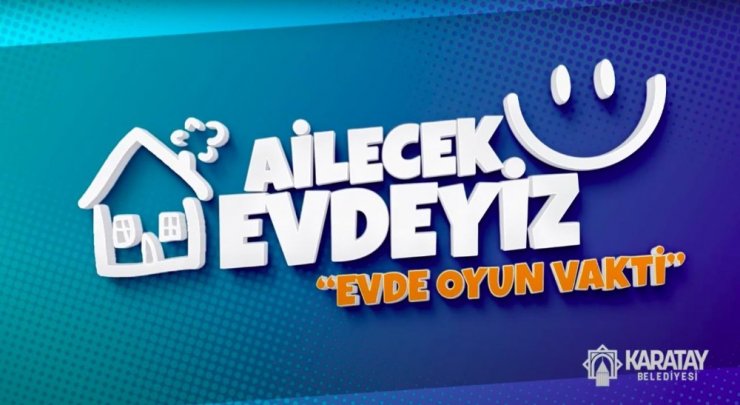 Karatay Belediyesinden “Ailecek Evdeyiz; Evde Oyun Vakti” projesi