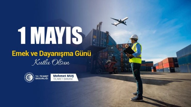 Bakanlar, 1 Mayıs Emek ve Dayanışma Günü’nü kutladı